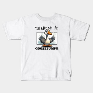 You Give Me The Goosebumps Kids T-Shirt